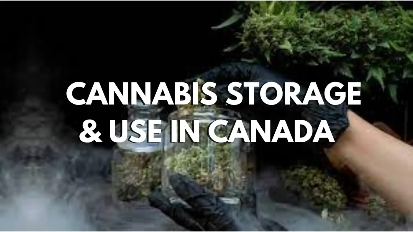 Safe Cannabis Storage & Use in Canada 7 Safe Cannabis Storage & Use in Canada