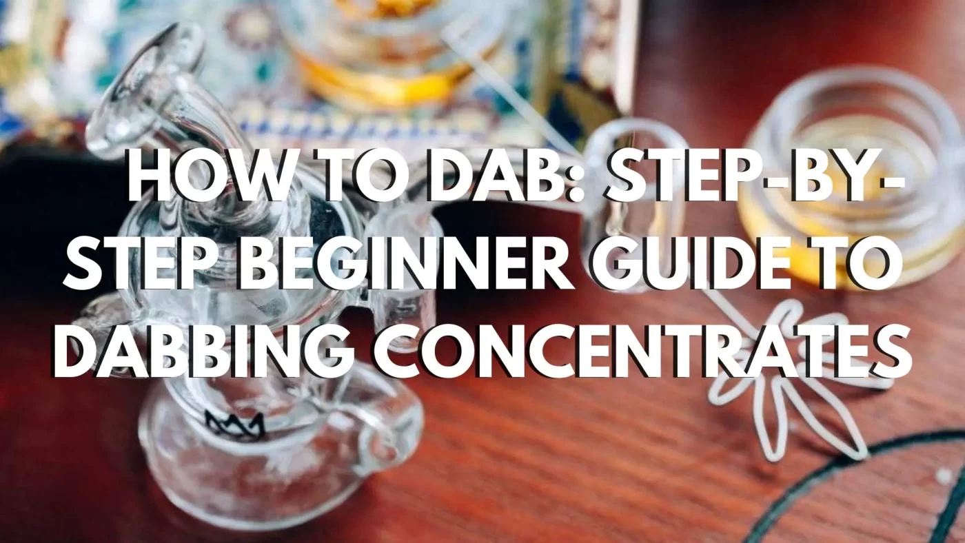 How to Dab: Step-By-Step Beginner Guide to Dabbing Concentrates 1 How to Dab Step-By-Step Beginner Guide to Dabbing Concentrates