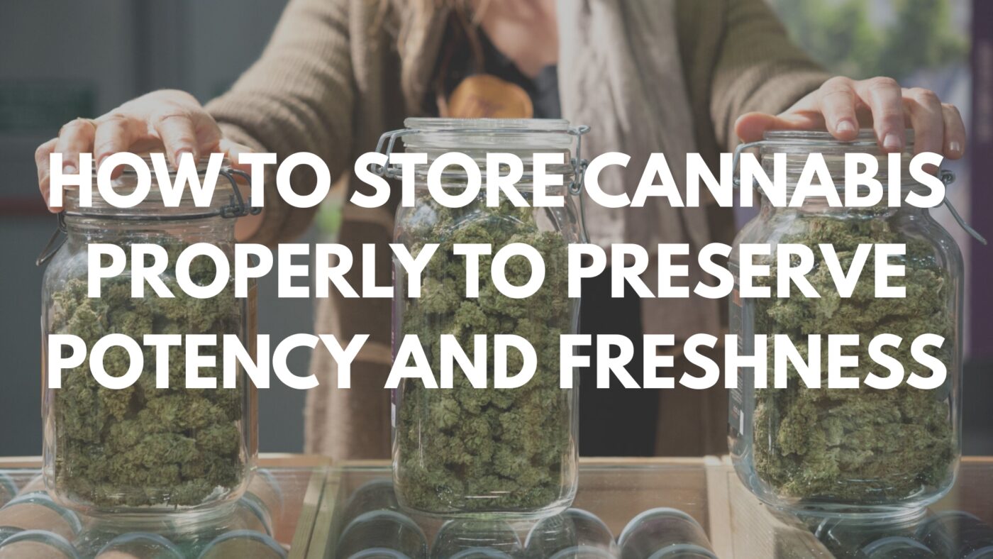 How to Store Cannabis Properly to Preserve Potency and Freshness 8 How to Store Cannabis Properly to Preserve Potency and Freshness