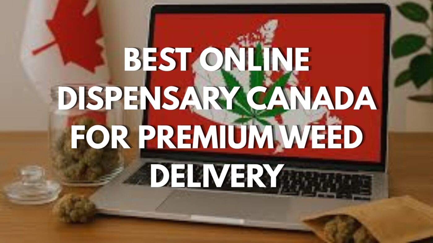 Best Online Dispensary Canada for Premium Weed Delivery 1 Best Online Dispensary Canada for Premium Weed Delivery